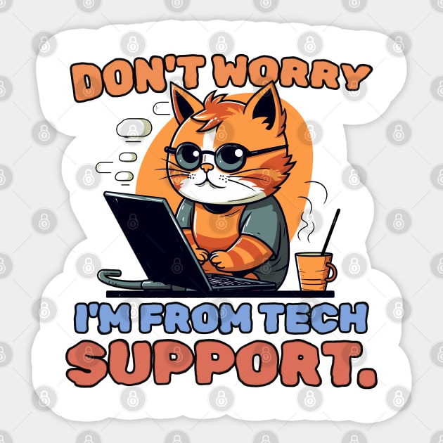 Don't worry. I'm from tech support. Sticker by mksjr